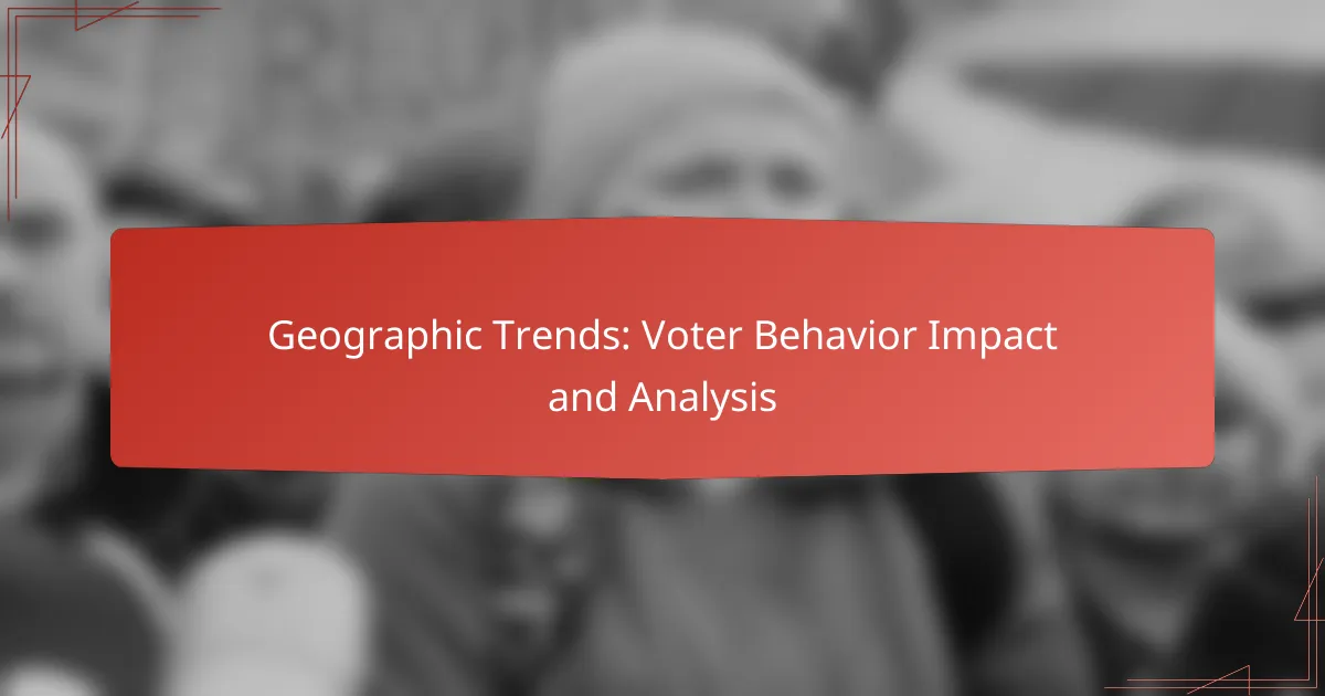 Geographic Trends: Voter Behavior Impact and Analysis