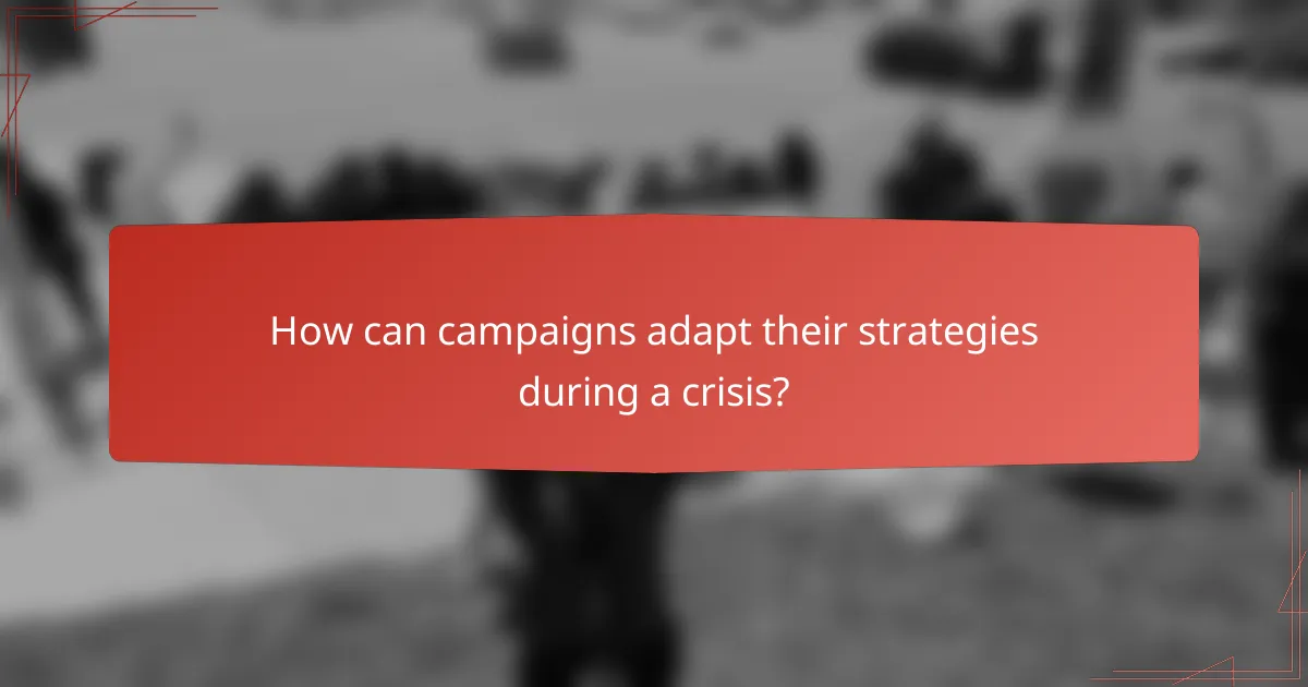 How can campaigns adapt their strategies during a crisis?