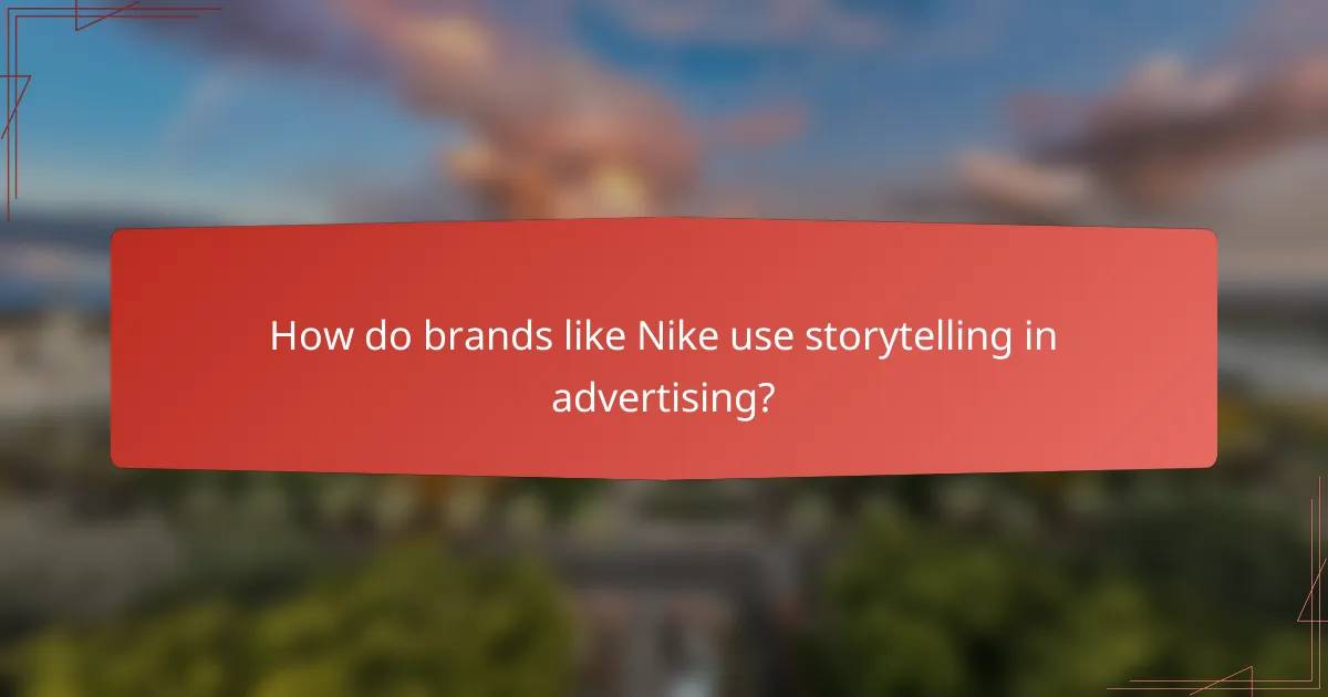 How do brands like Nike use storytelling in advertising?