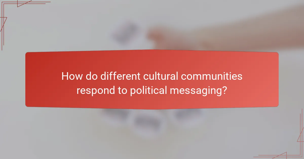 How do different cultural communities respond to political messaging?