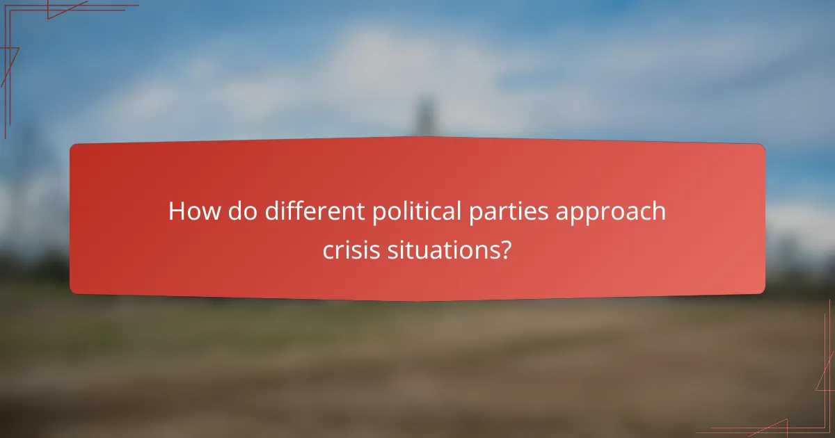 How do different political parties approach crisis situations?