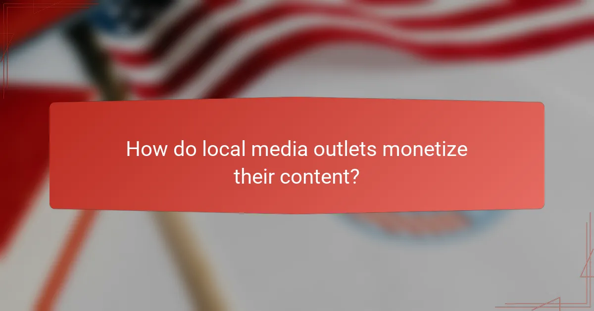 How do local media outlets monetize their content?