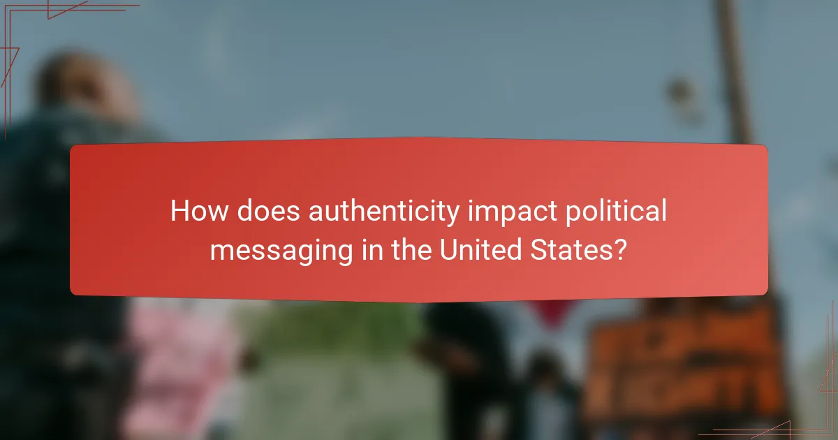 How does authenticity impact political messaging in the United States?