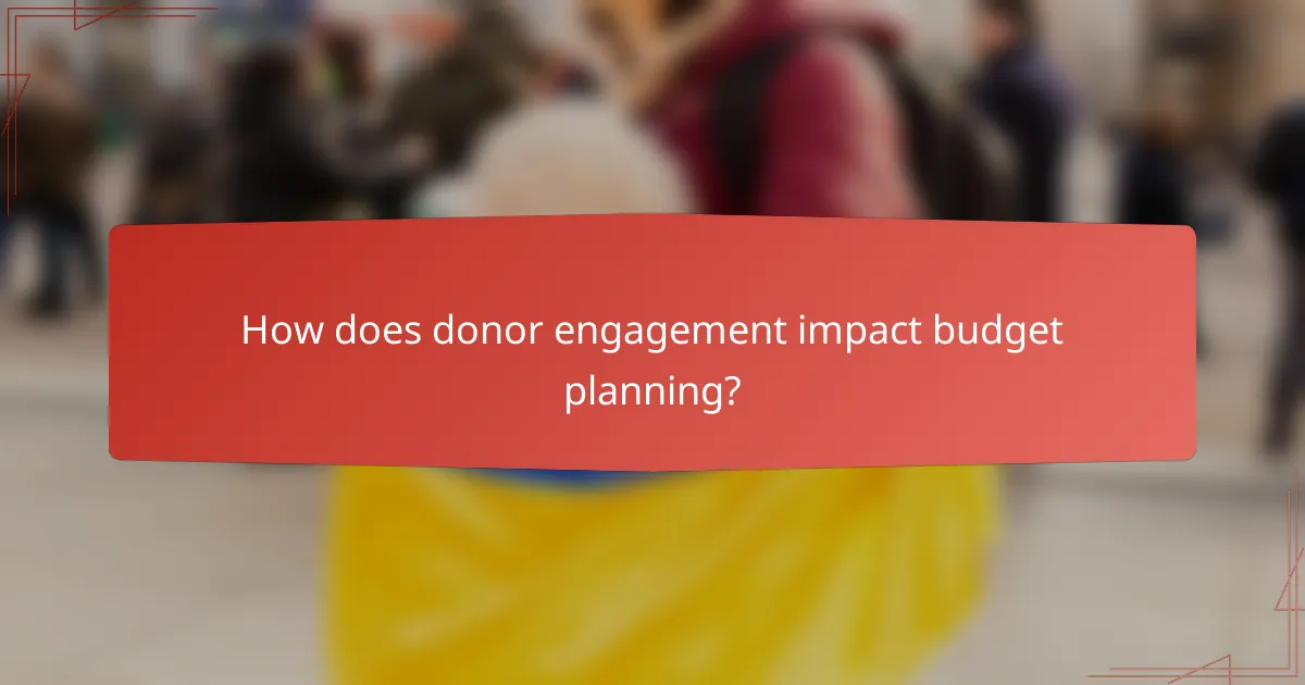 How does donor engagement impact budget planning?