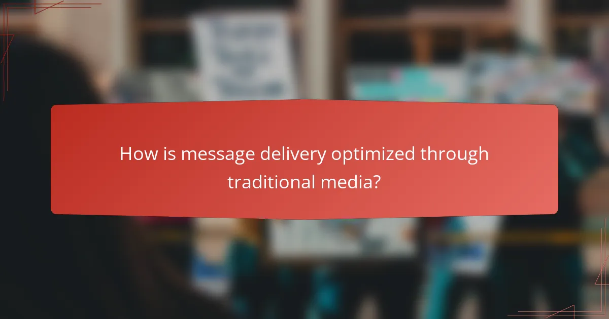 How is message delivery optimized through traditional media?