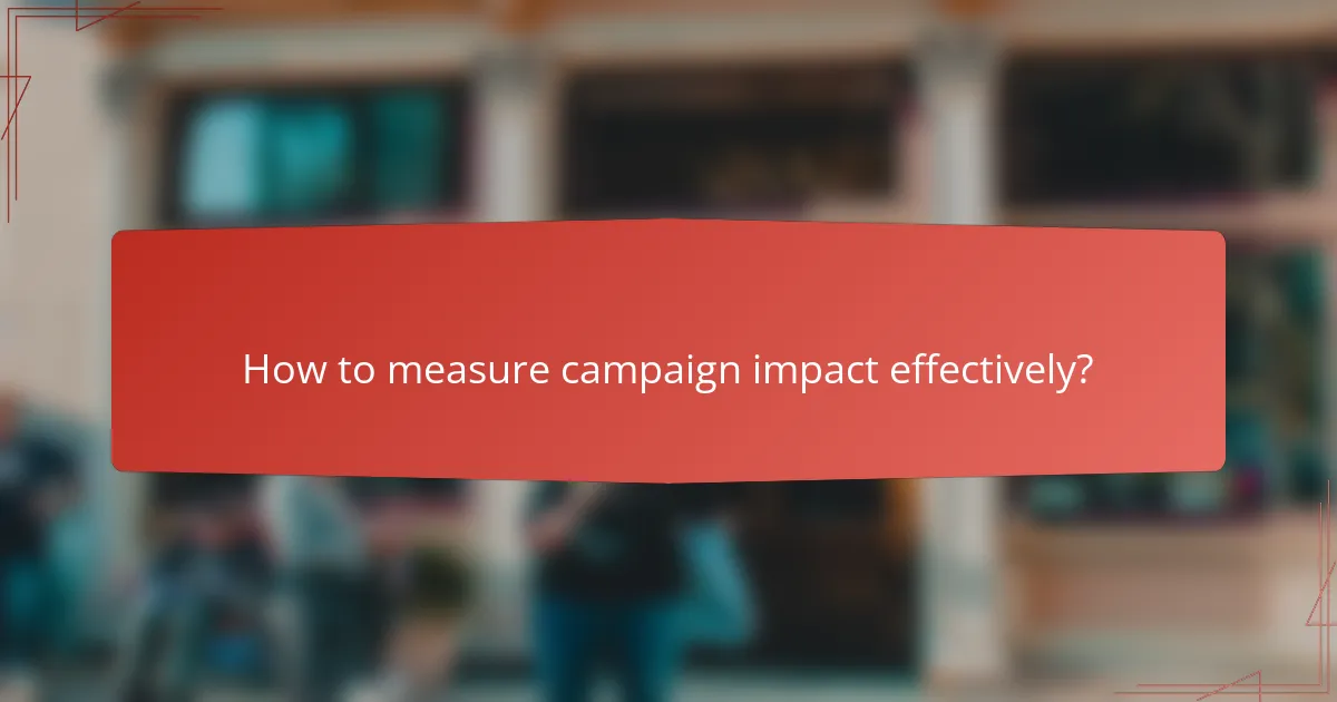 How to measure campaign impact effectively?