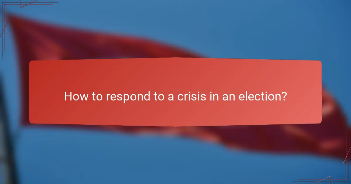 How to respond to a crisis in an election?
