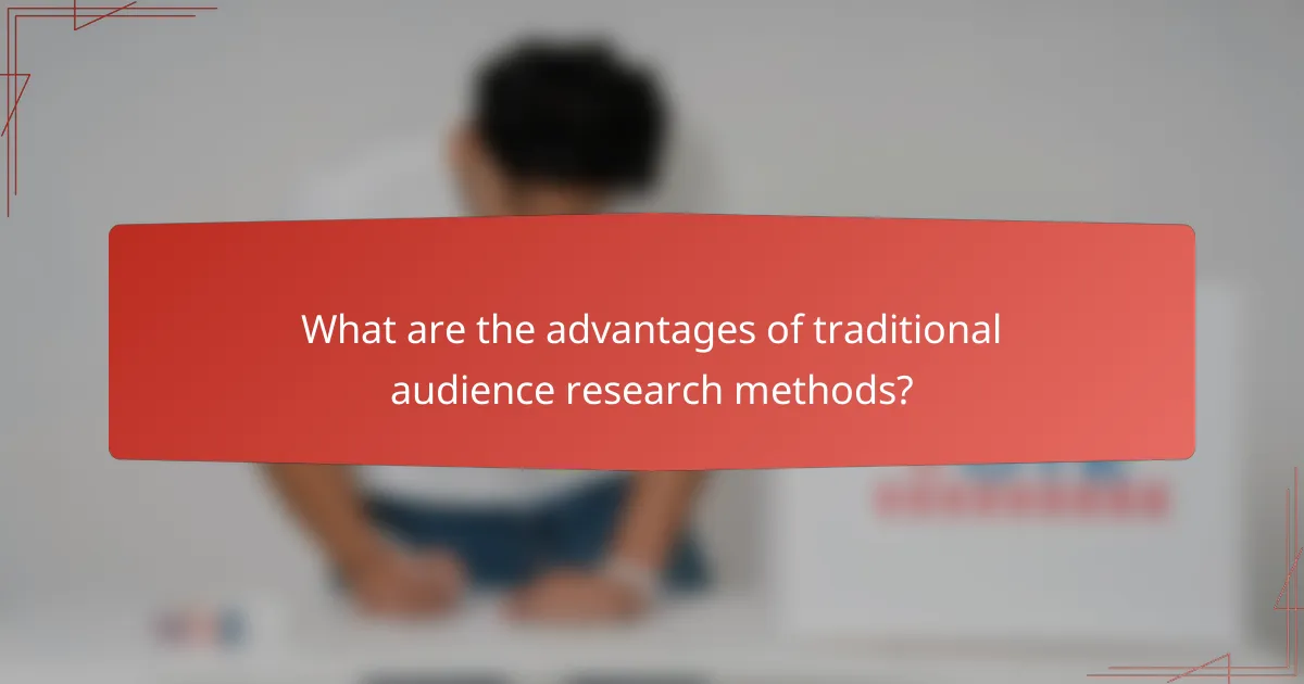 What are the advantages of traditional audience research methods?
