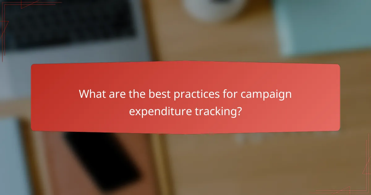 What are the best practices for campaign expenditure tracking?