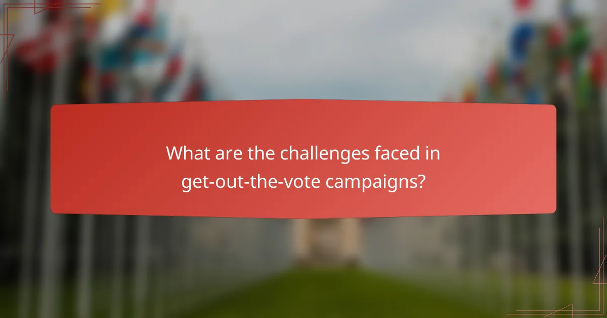 What are the challenges faced in get-out-the-vote campaigns?