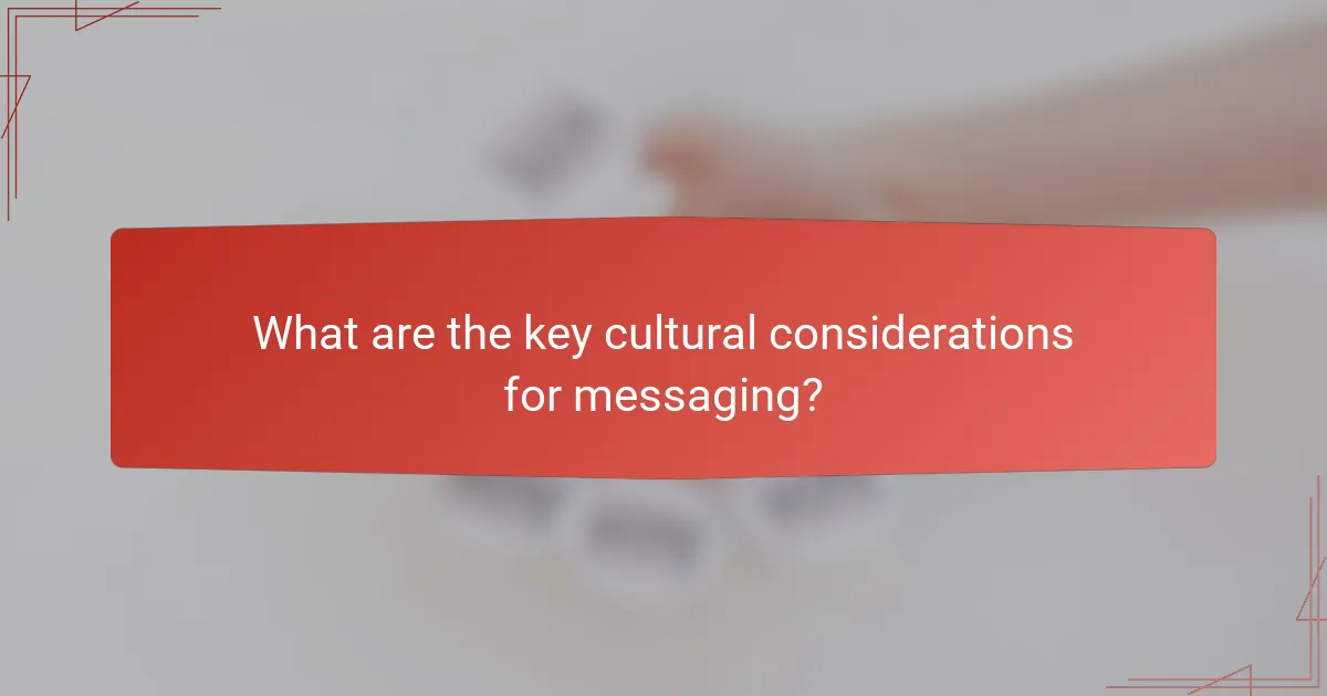 What are the key cultural considerations for messaging?