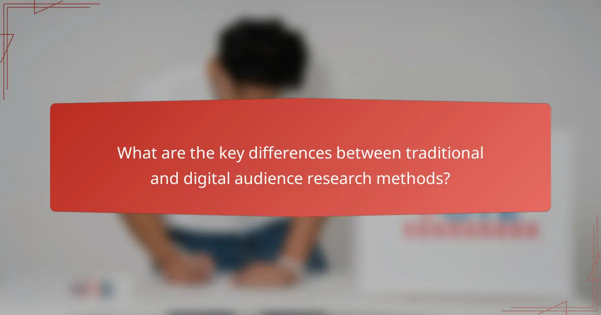 What are the key differences between traditional and digital audience research methods?