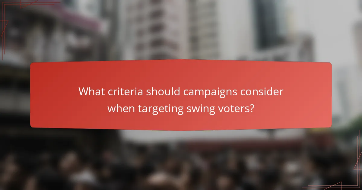 What criteria should campaigns consider when targeting swing voters?