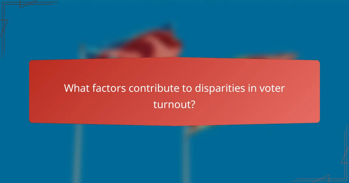 What factors contribute to disparities in voter turnout?