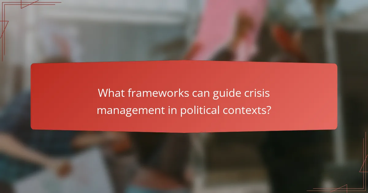 What frameworks can guide crisis management in political contexts?