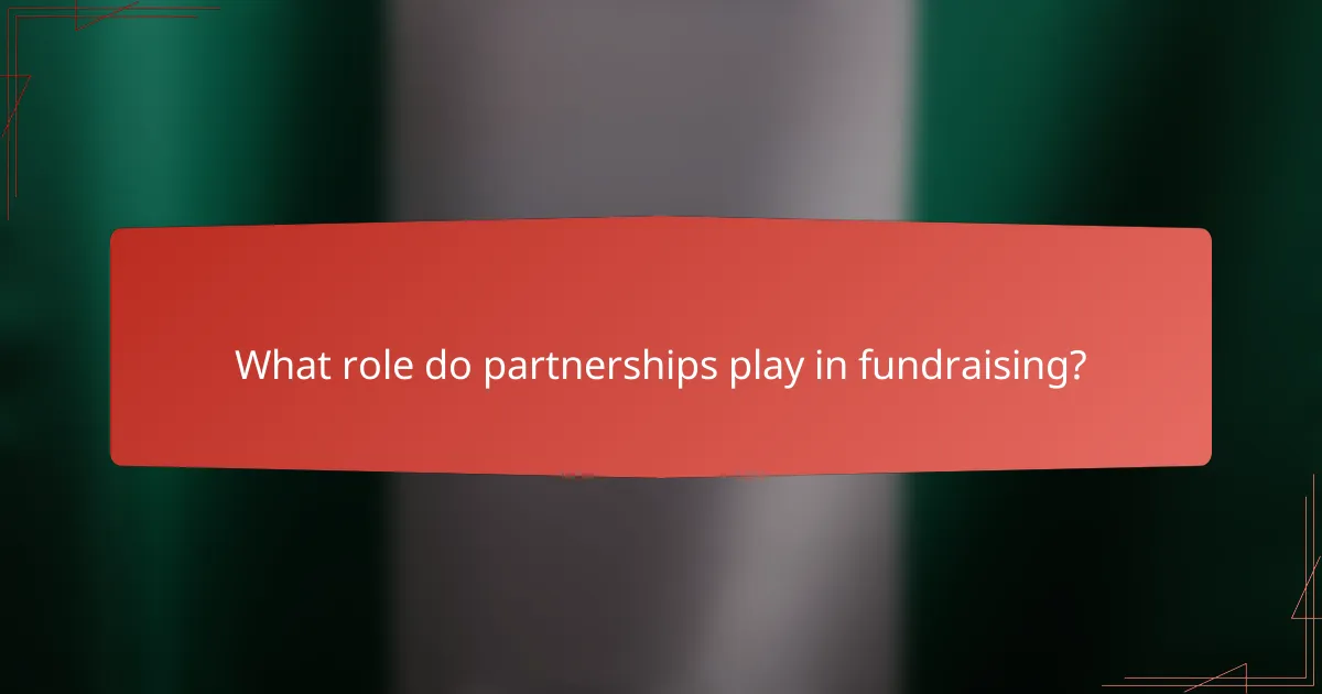What role do partnerships play in fundraising?