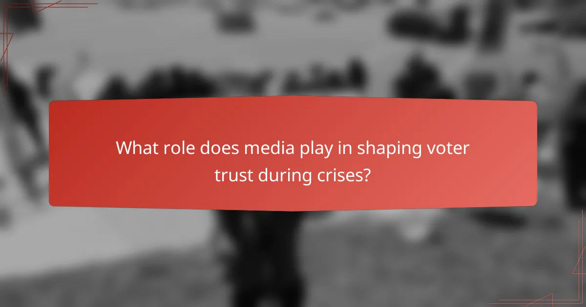 What role does media play in shaping voter trust during crises?