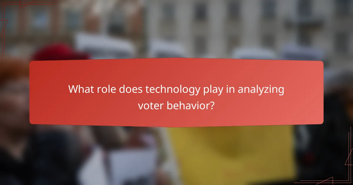 What role does technology play in analyzing voter behavior?