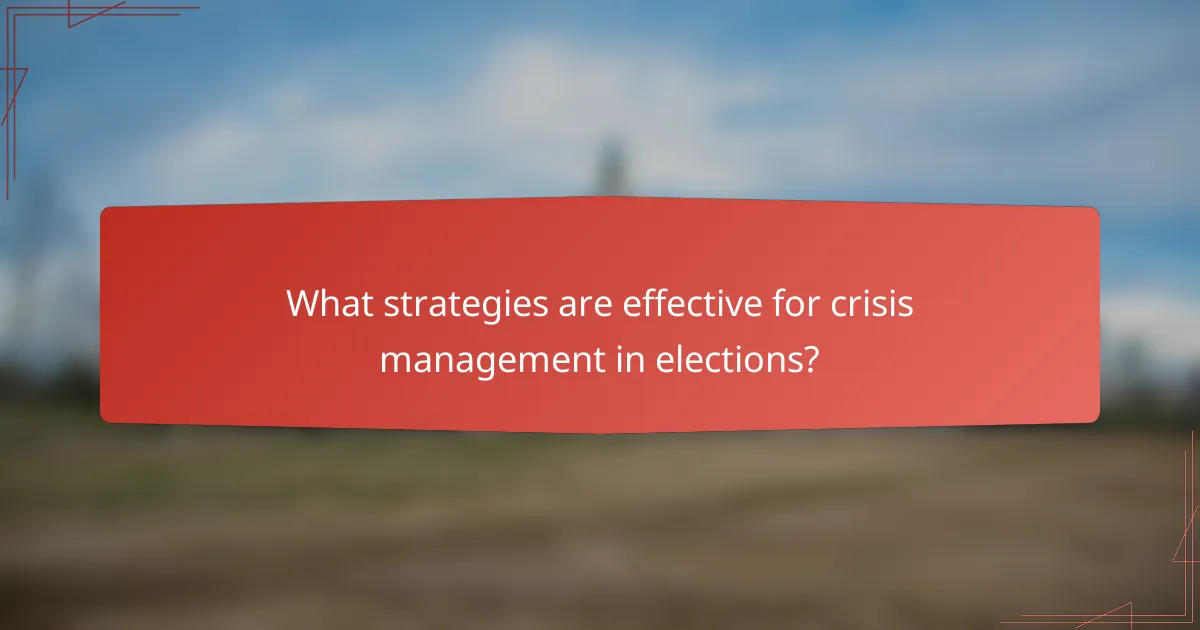What strategies are effective for crisis management in elections?