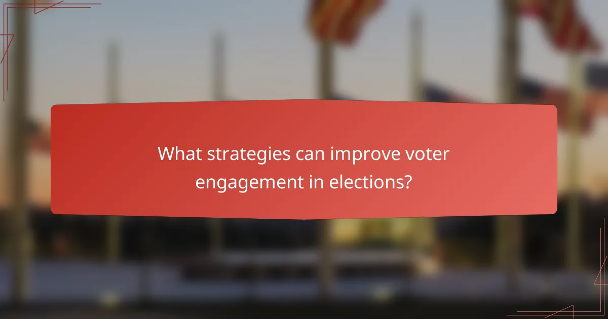 What strategies can improve voter engagement in elections?