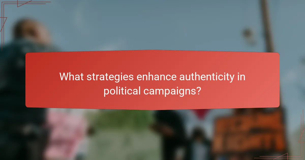 What strategies enhance authenticity in political campaigns?