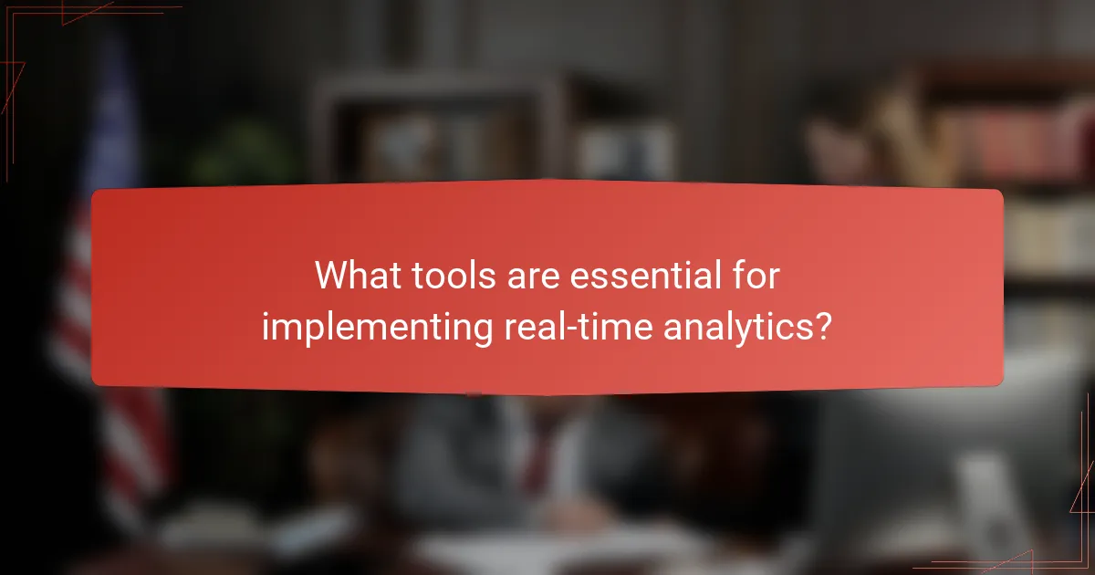 What tools are essential for implementing real-time analytics?