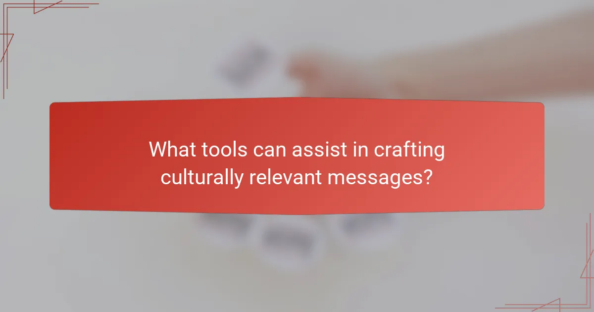 What tools can assist in crafting culturally relevant messages?