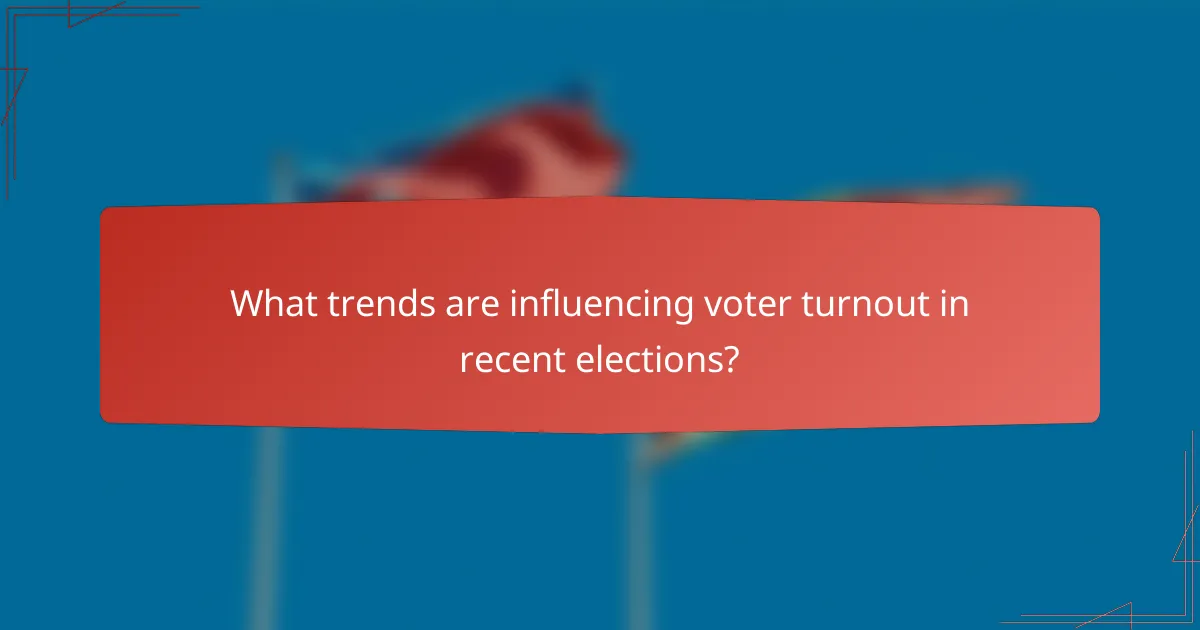What trends are influencing voter turnout in recent elections?