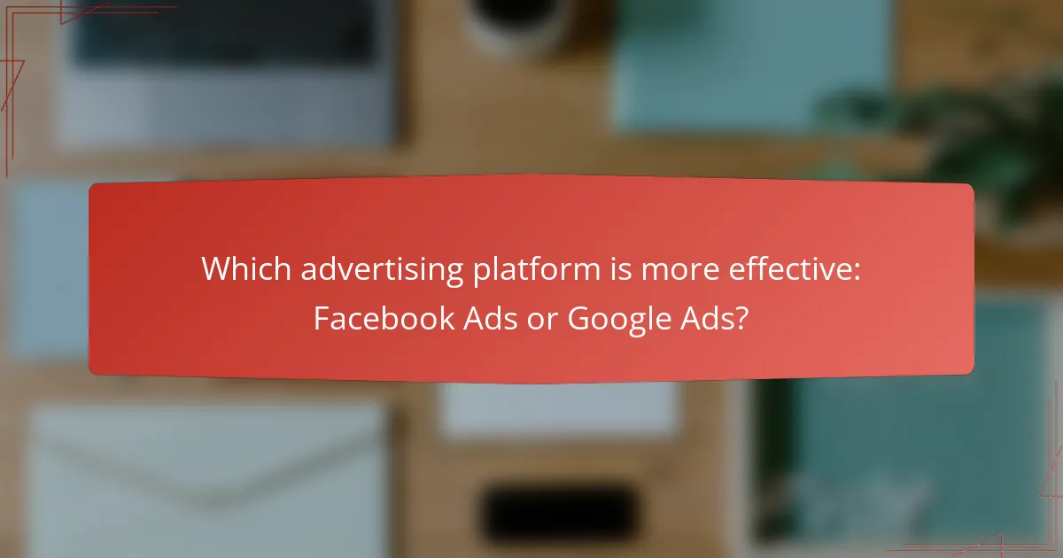 Which advertising platform is more effective: Facebook Ads or Google Ads?